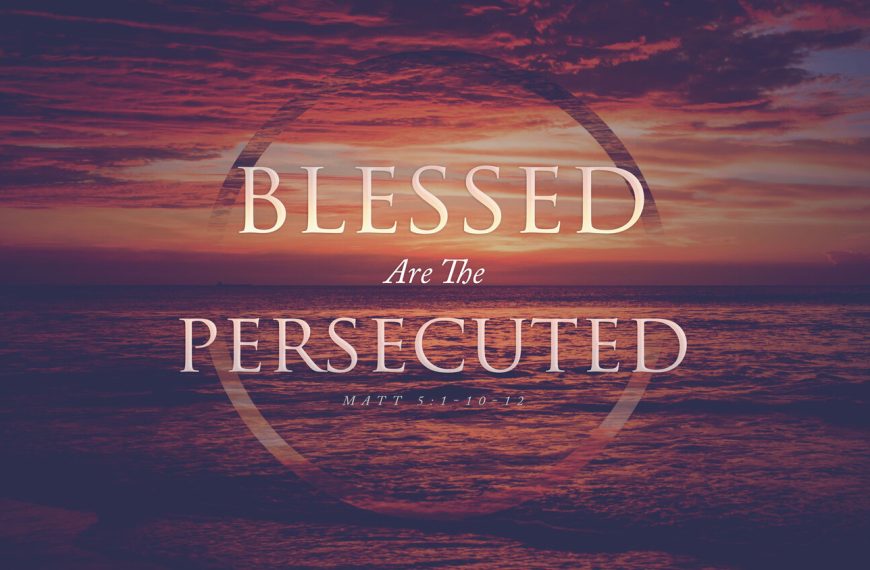Lesson 14 – Blessed are the Persecuted