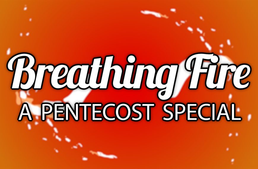 Breathing Fire: A Pentecost Special